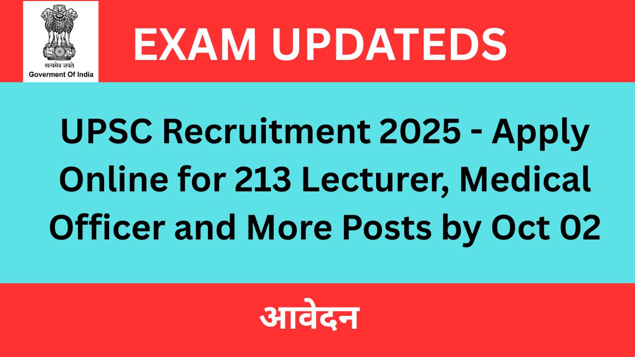 UPSC Recruitment 2025 Notification – Apply Online for 213 Posts
